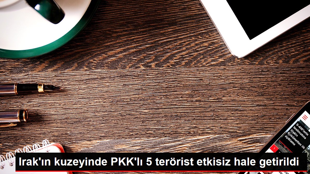 Irak’ın kuzeyinde PKK’lı 5 terörist etkisiz hale getirildi