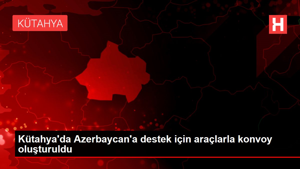 Kütahya’da Azerbaycan’a destek için araçlarla konvoy oluşturuldu