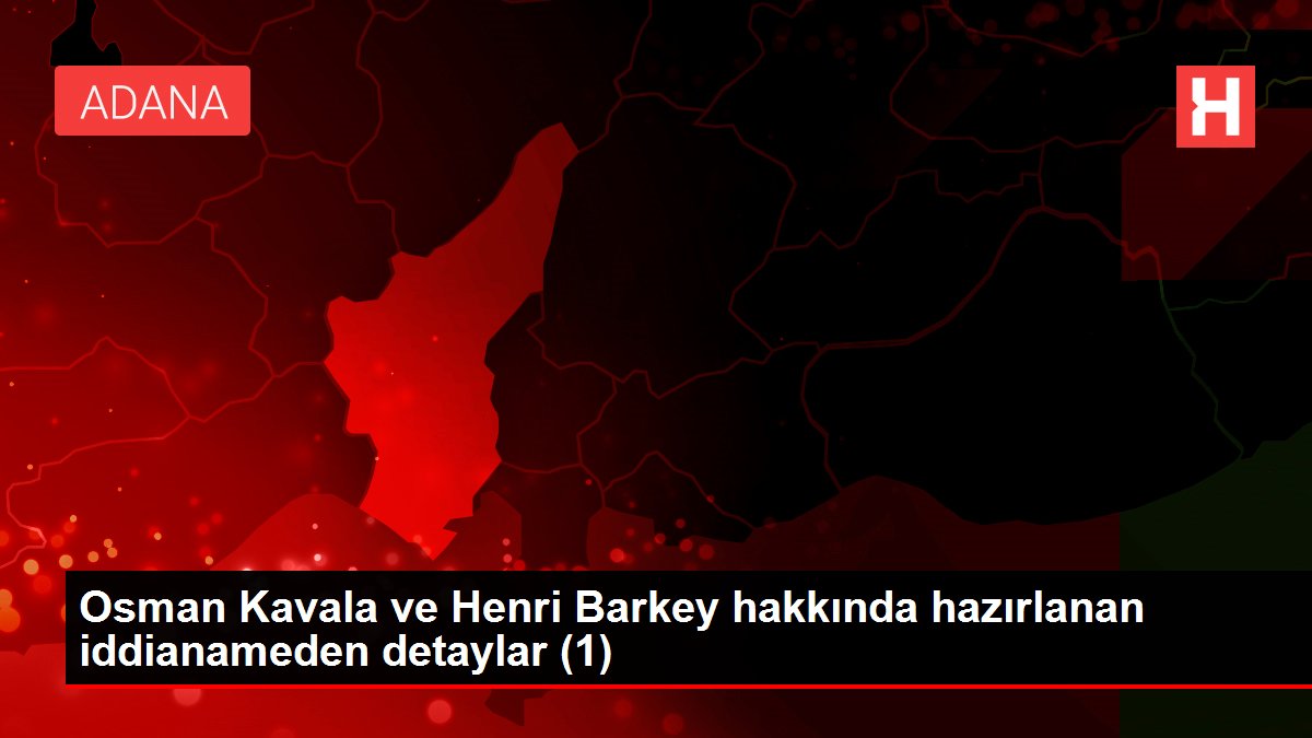 Son dakika haberleri: Osman Kavala ve Henri Barkey hakkında hazırlanan iddianameden detaylar (1)