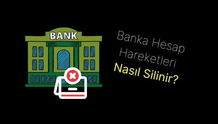 Hesap Hareketlerini Silmek için Bankaların Sundukları Çözümler